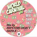 DON'T MIX THAT VOL 42: Hipsters Don't Dance present World Carnival 6