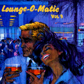 Lounge-O-Matic Vol 3