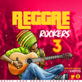 REGGAE ROCKERS VOL 3 BY DJ VATOS
