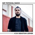 Get Physical Radio 350 (with guest Sebastian Ledher) 16.08.2018