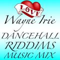 WAYNE IRIE DANCEHALL RIDDIM'S MUSIC MIX