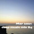 Mar 2021 deep music mix 84