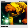 Groove Podcast 319 - Sepehr
