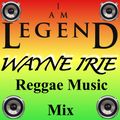 WAYNE IRIE I AM A LEGEND REGGAE MUSIC MIX
