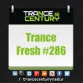 Trance Century Radio - RadioShow #TranceFresh 286