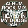 Album Rock - 1984 (As Heard in My Dodge Dart)