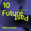 Future Past Vol. 10 by DJ Jet Slippers @ VIBEdaPLANET.com