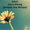 Sebuh - Sun Is Shining (Summer 2014 Mixtape)