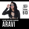 Club Killer Radio #513 - ARAVI