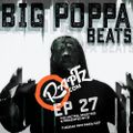 Big Poppa Beats Ep 27 w. Si