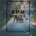 B.P.M ROMANCE  #03  -  R I O