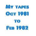 October 1981 to February 1982 Tapes