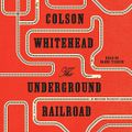 The Underground Railroad - (Oprah's Book Club) A Novel By: Colson Whitehead