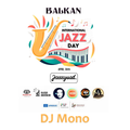 Balkan International Jazz Day 2022 | DJ Mono