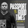 DJ BLEND - PASSPORT TO GOOD TIMES VOL 3 (AFROBEAT, GENGETONE, AFROPOP)