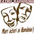 Va ofer:  Ora de teatru radiofonic -cu- Mari actori ai Romaniei surpriza -