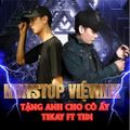 Nonstop (VietMix) - Tang Anh Cho Co Ay - TiDi Ft TiKay fx