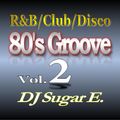 80's Groove Vol.2: R&B/Club/Disco - DJ Sugar E.