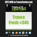 Trance Century Radio - RadioShow #TranceFresh 345