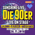 SUNSHINE LIVE ◄DIE 90ER LIVE ON STAGE► JASON PARKER EINSTIMMUNGS DJ SET 26/11/2016