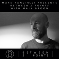 Mark Fanciulli Presents Between 2 Points with Mark Broom, Sept 2016