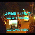 【J-R&B 日本語ラップ CHILLOUT MIX】GO 2 TRAVEL - DJ CHIN-NEN