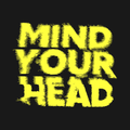 MIND YOUR HEAD (22/07/2023)