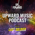 Up & Forward - Upward Music Podcast 028 (Last Soldier Guestmix)