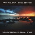 FauxReveur - Chill set XXIII (Moments Before the Dawn of Life)