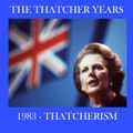 1983 - THE THATCHER YEARS - THATCHERISM!