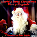 World's Best Christmas Party Megamix - Mixmaster Rob Soltis