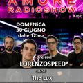 LORENZOSPEED* presents AMORE Radio Show 762 Domenica 30 Giugno 2019 with THE LUX