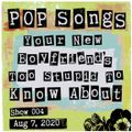Pop Songs Your New Boyfriend's Too Stupid to Know About - August 7, 2020 {#004}