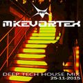 MIKE VORTEX Deep Tech House Mix 25/11/2015