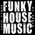Dj Eddie Funky House Mix April 2021