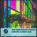 The Takeover w/ A Deeper Groove & Jimmy Jazz 24th April 2022