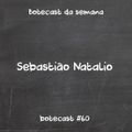 Botecast #60 Sebastião Natalio