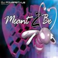 D.J. Powerstyle - Meant 2 Be [A]