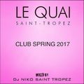 LE QUAI SAINT-TROPEZ CLUB SPRING 2017. Mixed by DJ NIKO SAINT TROPEZ