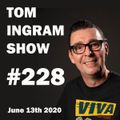 Tom Ingram Radio Show #228 - June 13th 2020