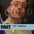 FACT Mix 118: Bullion 