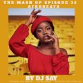 THE MASH UP EPISODE 34 MIX BY DJ SAY ft kidi,davido,patoranking &more