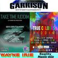#YOU ONLY LIVE ONCE #GARRISON ENTERTAINMENT.#TAKE TIME RIDDIM & #TRUE COLOURS RIDDIM WAYNE IRIE SHOW