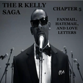 The R Kelly Saga - Chapter 5: Fanmail, Hate Mail, And Love Letters