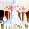 DJ Maverick Presents The Old Skool New Year Gym Mix
