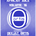 African Juice Vol. 16 By Deejay Ortis Afrobeats, Bongo, Kenya & Gengetone
