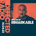 Defected Radio Show Hosted by Rimarkable - 14.04.23