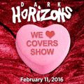 Dark Horizons Radio - 2/11/16 (We ♥ Covers Show)
