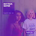 Guest Mix 310 - Rhythm Sister (IWD2019) [08-03-2019]