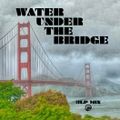 WATER UNDER THE BRIDGE - 3LP MIX